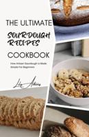 The Ultimate Sourdough Recipes Cookbook