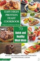 Easy High Protein Feast Cookbook 70 Original & Delicious Recipes