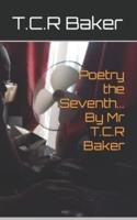 Poetry the Seventh... By Mr T.C.R Baker
