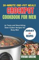 30-Minute One-Pot Meals Crockpot Cookbook for Men