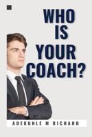 Who Is Your Coach?