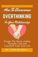 How to Overcome Overthinking in Your Relationship