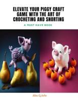 Elevate Your Piggy Craft Game With The Art of Crocheting and Snorting