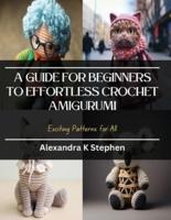 A Guide for Beginners to Effortless Crochet Amigurumi