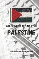 Art Projects To Talk Over- Palestine