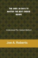 The Chef; 30 Days to Master the Best Cheese Recipe