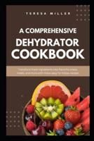 A Comprehensive Dehydrator Cookbook