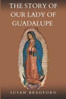 The Story Of Our Lady Of Guadalupe