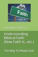 Understanding Biblical Faith (Now Faith Is...etc.)