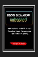 Bryson Dechambeau Unleashed
