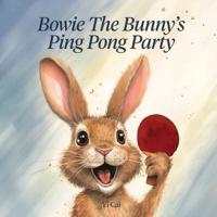 Bowie The Bunny's Ping Pong Party