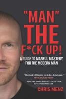 "Man" the F*ck Up!