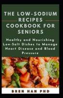The Low-Sodium Recipes Cookbook for Seniors