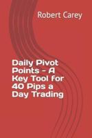 Daily Pivot Points - A Key Tool for 40 Pips a Day Trading