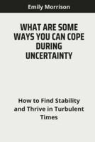 What Are Some Ways You Can Cope During Uncertainty