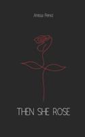 Then She Rose