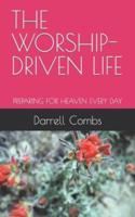 The Worship-Driven Life
