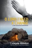 O Lord I Need A Change