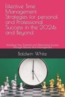 Effective Time Management Strategies for Personal and Professional Success in the 2024S and Beyond.