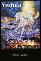 Yeshua Soon Coming King