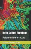 Bath Salted Bumface