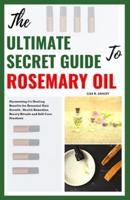 The Ultimate Secret Guide to Rosemary Oil