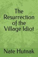 The Resurrection of the Village Idiot