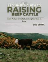The Beginner's Guide To Raising Beef Cattle