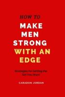 How to Make Men Strong With an Edge