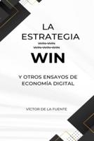 La Estrategia WIN Y Otros Ensayos De La Economía Digital