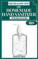 The Healthy New Homemade Hand Sanitizer for Beginners