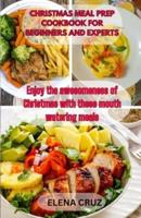 Christmas Meal Prep Cookbook for Beginners and Experts