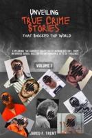 Unveiling True Crime Stories That Shocked the World Vol. 1