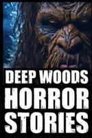 True Scary Deep Woods Horror Stories