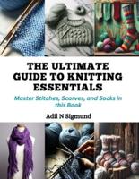 The Ultimate Guide to Knitting Essentials