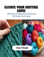 Elevate Your Knitting Game