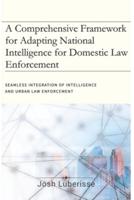 A Comprehensive Framework for Adapting National Intelligence for Domestic Law Enforcement