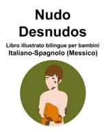 Italiano-Spagnolo (Messico) Nudo / Desnudos Libro Illustrato Bilingue Per Bambini