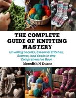 The Complete Guide of Knitting Mastery