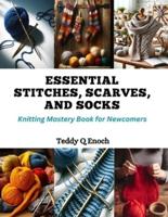 Essential Stitches, Scarves, and Socks