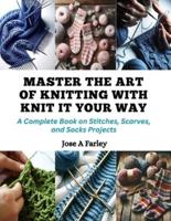 Master the Art of Knitting With Knit It Your Way
