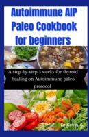 Autoimmune AIP Paleo Cookbook for Beginners