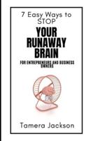 7 Easy Ways to STOP Your Runaway Brain