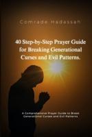 40 Step by Step Prayer Guide for Breaking Generational Curses and Evil Patterns