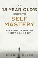 An 18 Year Old's Guide To Self Mastery