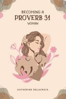 Becoming A Proverb 31 Woman