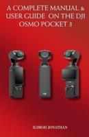 A Complete Manual & User Guide on the Dji Osmo Pocket 3