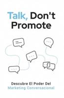 Talk, Don't Promote