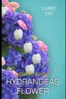 How to Grow Hydrangeas Flower