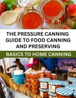The Pressure Canning Guide To Food Canning And Preserving